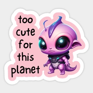 Kawaii Alien Art Too Cute for This Planet Sticker